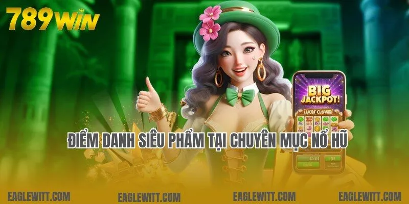 Top Game Hot 789win 3 Danh sách top game hot 789win tích hợp tại chuyên mục nổ hũ
