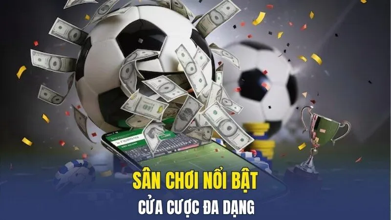 Sân chơi nổi bật - cửa cược đa dạng Sân chơi nổi bật - cửa cược đa dạng